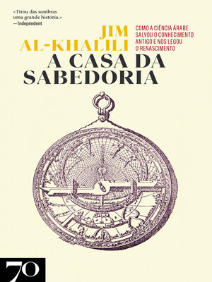 cover image of A Casa da Sabedoria--Como a Ciência Árabe Salvou o Conhecimento Antigo e nos Legou o Renascimento